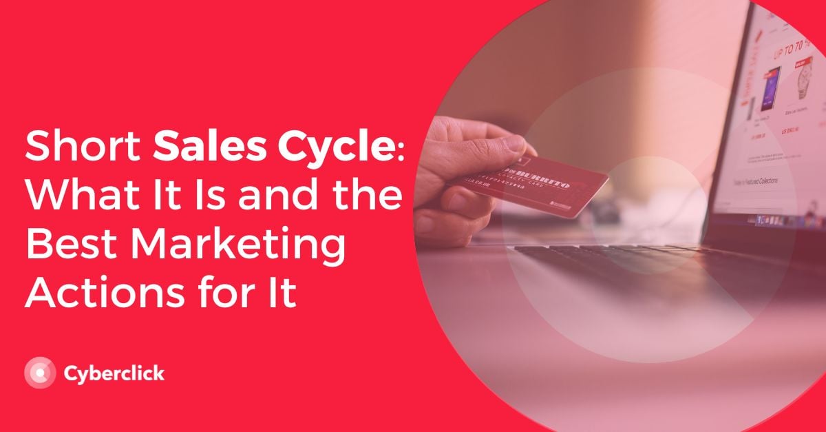 Short Sales Cycle What It Is and the Best Marketing Actions for It
